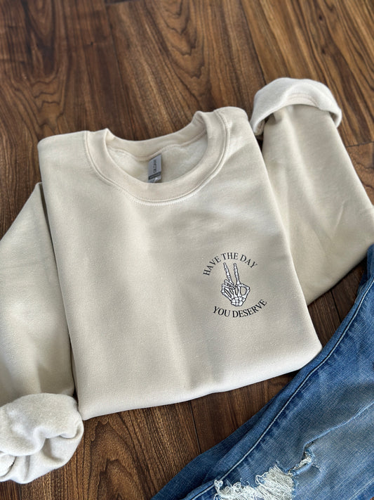 Have the Day you Deserve Sweatshirt