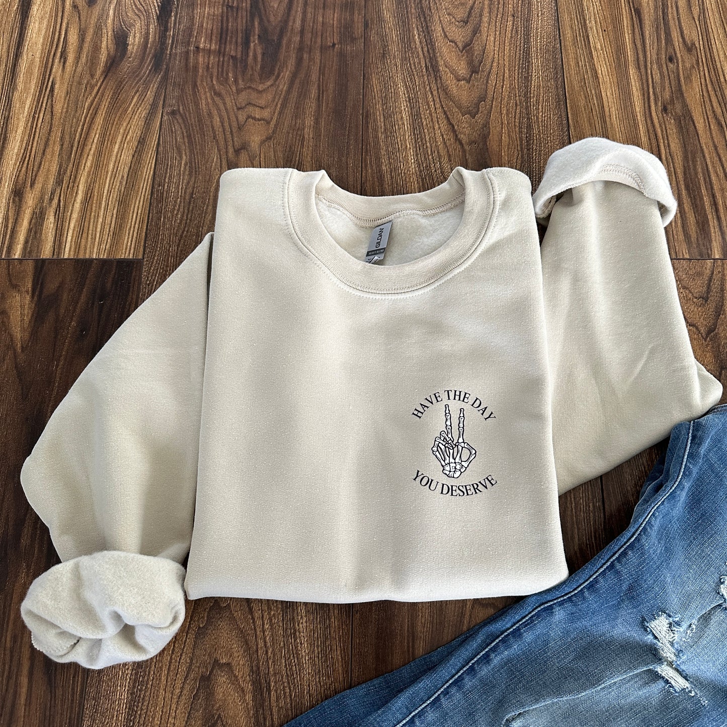 Have the Day you Deserve Sweatshirt