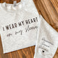 I wear my Heart on my Sleeve Sweatshirt